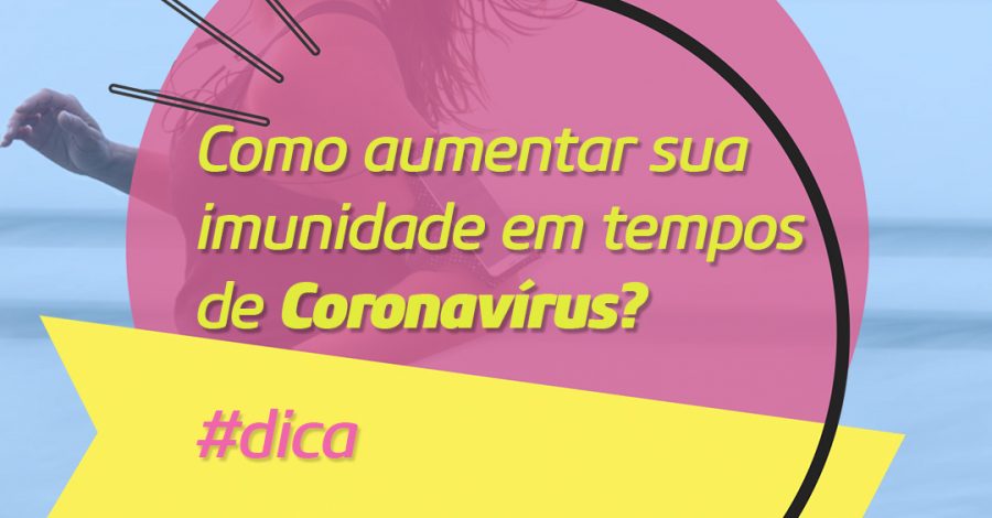 Como aumentar a imunidade em tempos de corona vírus?