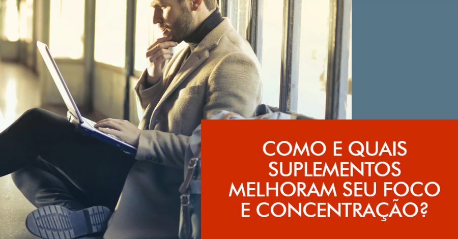 Como e quais suplementos aumentam seu foco e produtividade?