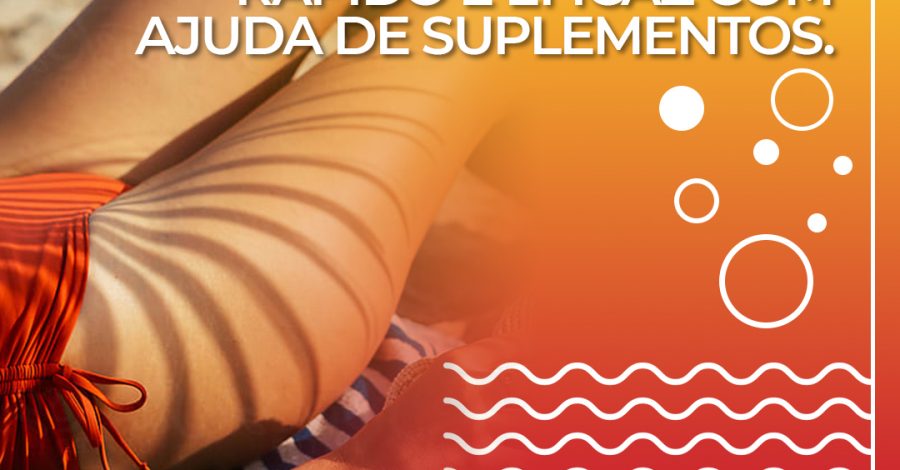 Bronzeamento rápido e eficaz com suplementos