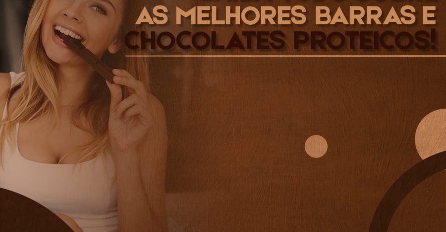 Saiba tudo sobre as melhores barrinhas e chocolates proteicos!