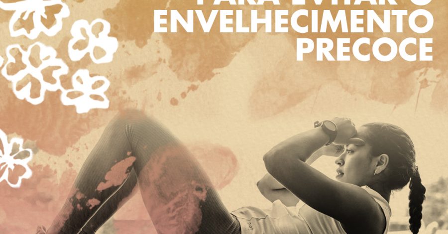 5 dicas essenciais para evitar o envelhecimento precoce