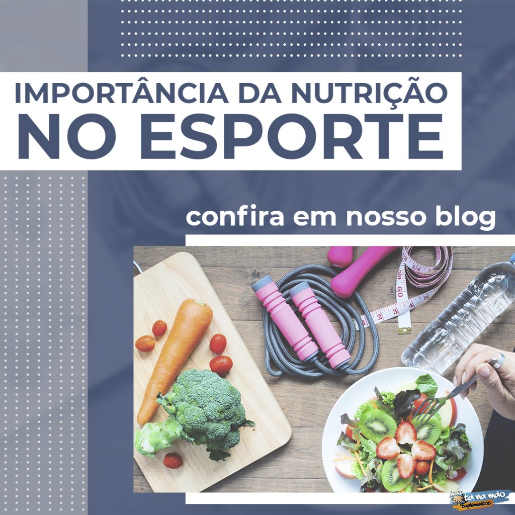 IMPORTÂNCIA DA NUTRIÇÃO NO ESPORTE TáNaMão Suplementos